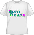 Born Ready (Neon Print)