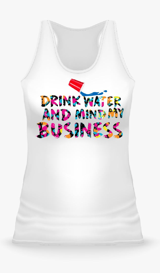 Drink Water and Mind My Business  ( Tank Tops)