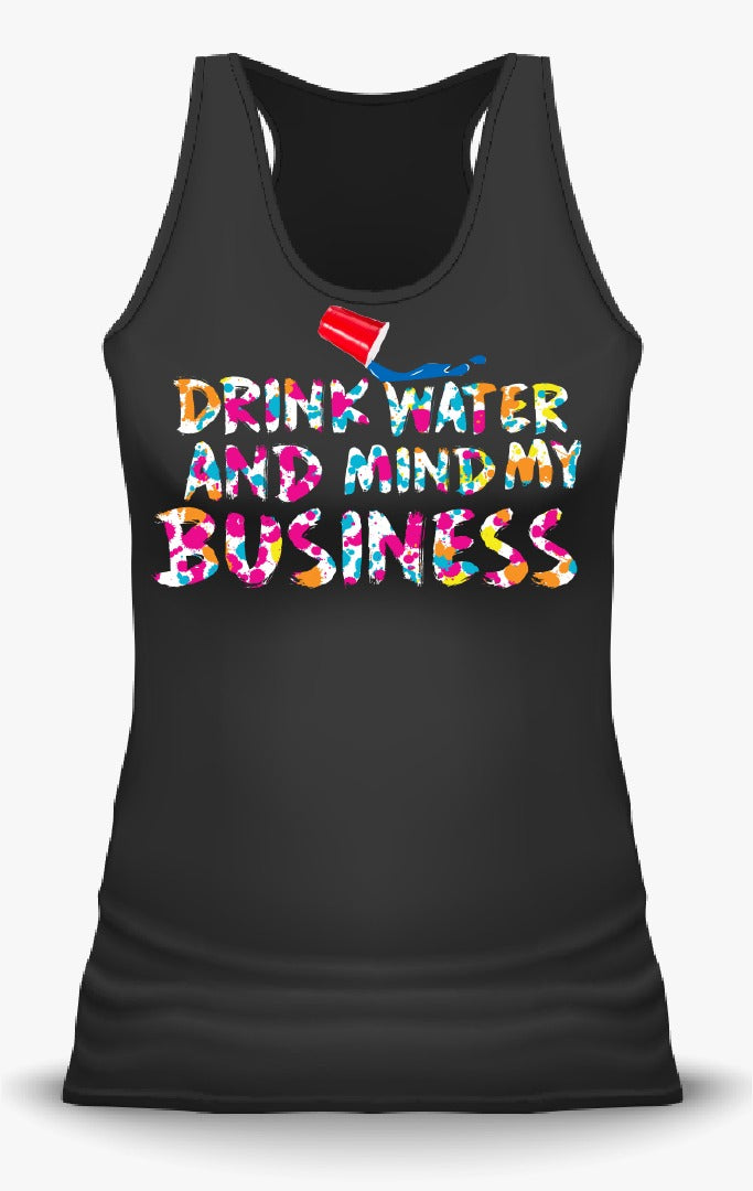 Drink Water and Mind My Business  ( Tank Tops)
